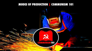 Modes of Production | Communism 101