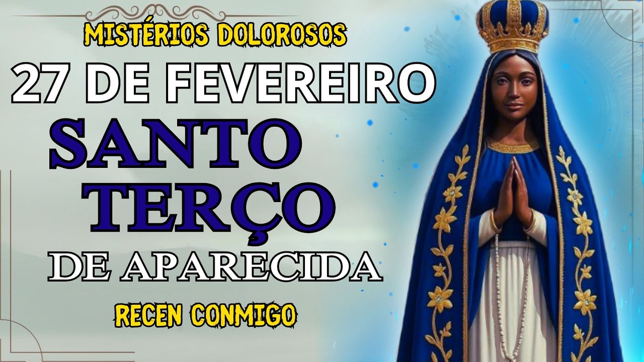 📿TERÇO DE HOJE NOSSA SENHORA APARECIDA COM PE.ANTONIO MARIA MISTÉRIOS LUMINOSOS – 27 DE FEVEREIRO📿