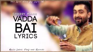 Vadda Bai | Lyric Video | Sharry Mann | New Punjabi Songs 2016 | Syco TM
