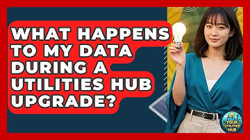 What Happens to My Data During a Utilities Hub Upgrade? - Your Utilities Hub