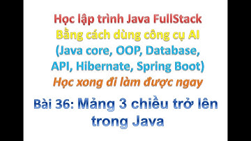 [Khóa học Java FullStack bằng công cụ AI] Bài 36: Mảng 3 chiều trở lên trong Java