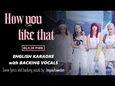 How You Like That - Blackpink - English Karaoke With Backing Vocals