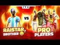 Raistar Brother ? Vs Pro Players - Garena Free Fire