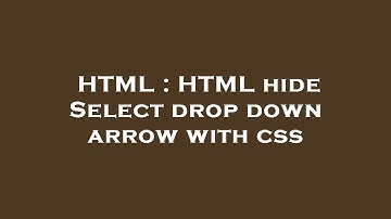 HTML : HTML hide Select drop down arrow with css