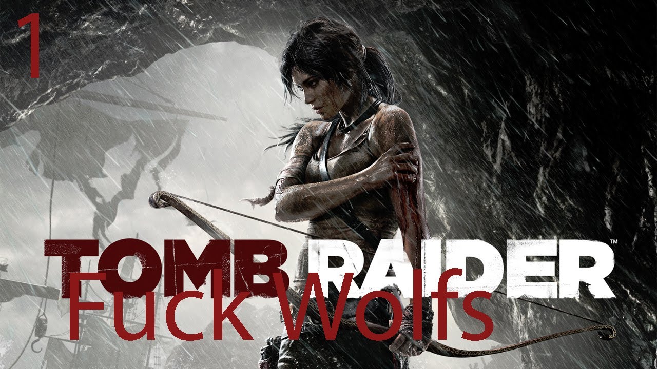 Tomb Raider Part 1 - F**K Wolfs