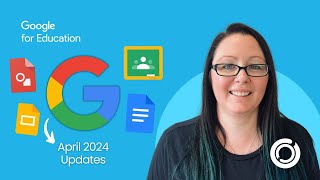 Explore What's New in Google for Education | April 2024 Updates