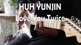 Huh Yunjin - 피어나도록 Love You Twice Guitar Cover