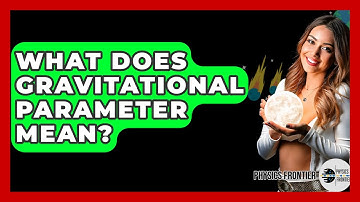 What Does Gravitational Parameter Mean? - Physics Frontier