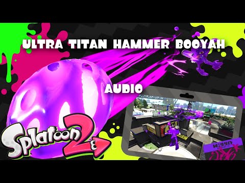 〖Splatoon 2 Audio〗- ULTRA TITAN HAMMER BOOYAH