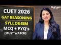 CUET 2026 | GAT Reasoning Syllogism 🔥 MCQ + PYQs (Must Watch for 100% Accuracy)