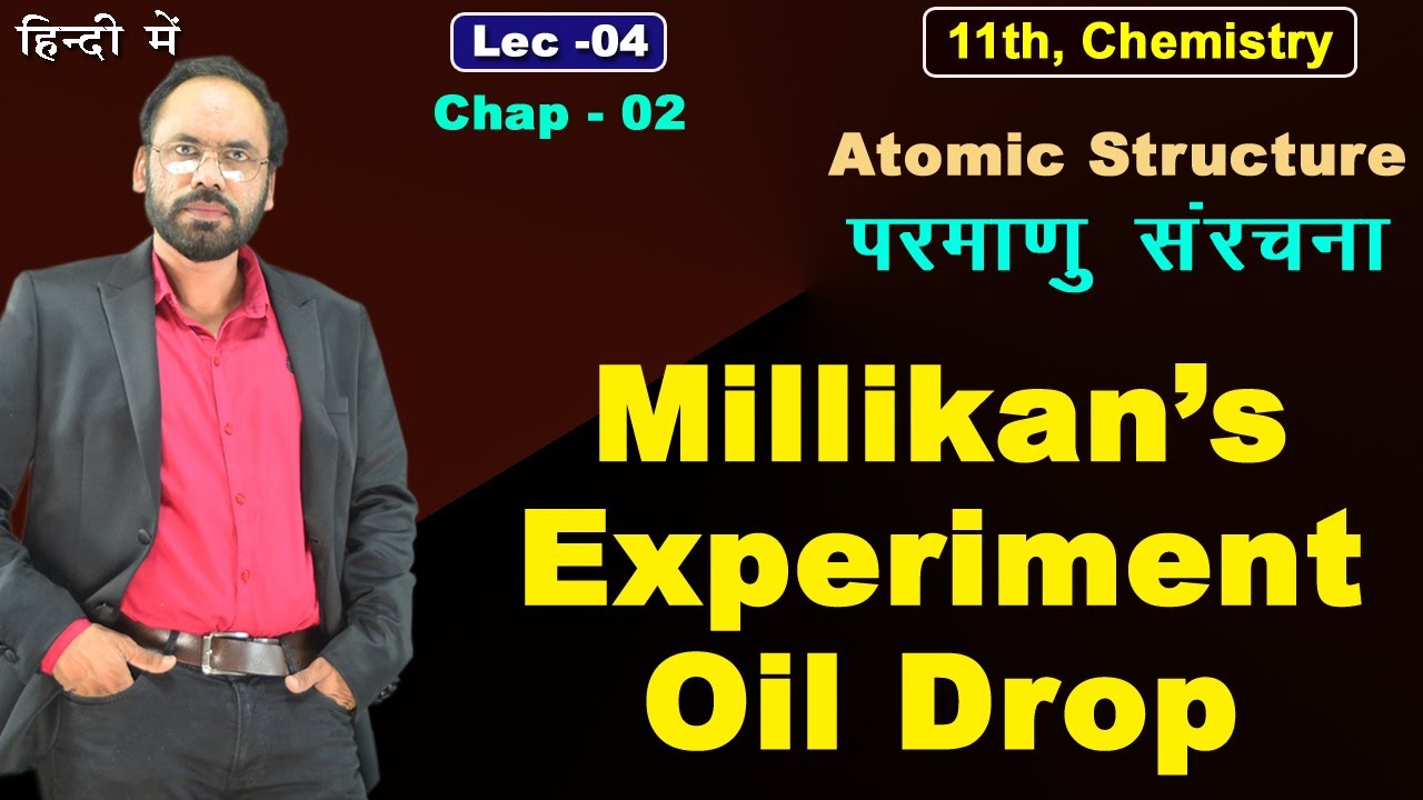 Lec 04 Millikan’s Experiment Oil Drop, 11th Chemistry