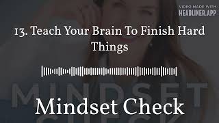 13. Teach Your Brain To Finish Hard Things | Mindset Check