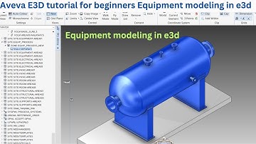 Aveva E3D tutorial for beginners Equipment modeling in e3d | e3d equipment modeling