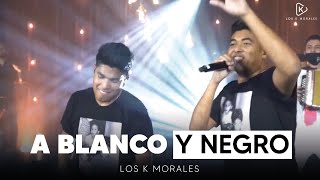 Los K Morales - A Blanco Y Negro (Show Online)