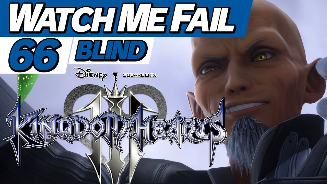 Watch Me Fail | Kingdom Hearts III (BLIND) | 66 | "Xehanort"