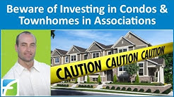 Beware of Investing in Condos, Townhomes & Single Family Houses in Associations 