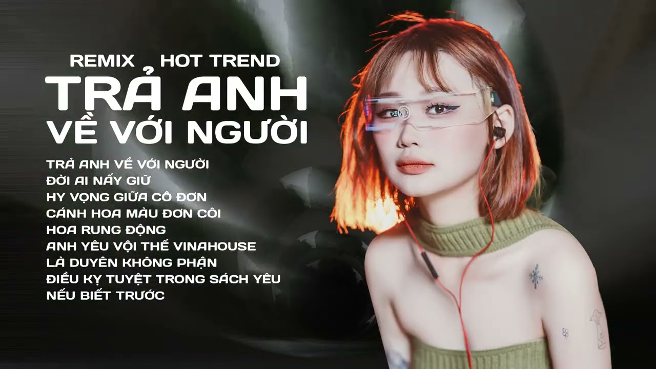 Lk Trả Anh Về Với Người Remix, Đời Ai Nấy Giữ Remix - Lk Nhạc Trẻ Remix Tiktok 2026
