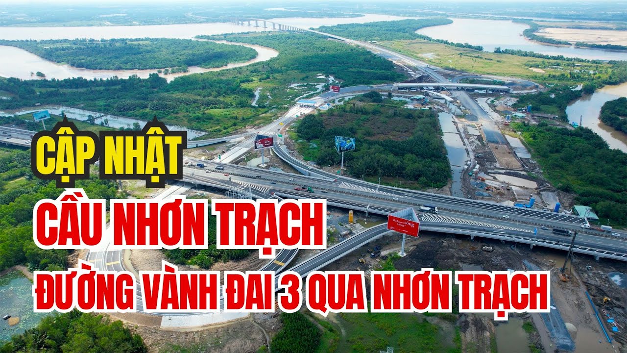 Cập nhật tiến độ Cầu Nhơn Trạch - Đường Vành Đai 3 Qua Nhơn Trạch mới nhất || Saigonland Nhơn Trạch