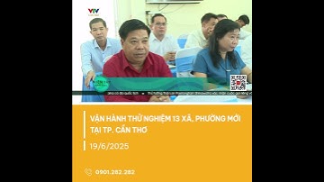 VẬN HÀNH THỬ NGHIỆM 13 XÃ, PHƯỜNG MỚI TẠI TP. CẦN THƠ | VTV CẦN THƠ