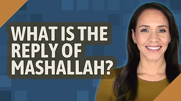 ¿Cuál es la respuesta para Mashallah?