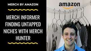 Merch By Amazon 2018 Finding Untapped Niches With Merch Informer