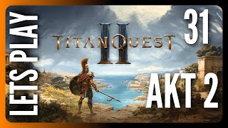 AKT 2 - TITAN QUEST 2 DEUTSCH - Folge 31: ENDLICH EIN EPISCHER BOGEN...ABER - LETS PLAY 4K