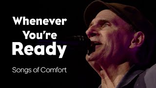 Whenever You&#39;re Ready - Songs of Comfort by James Taylor