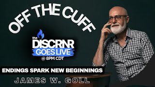 Off The Cuff with the DISCRNR - Endings Spark New Beginnings