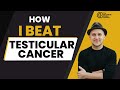 How I Beat Testicular Cancer !