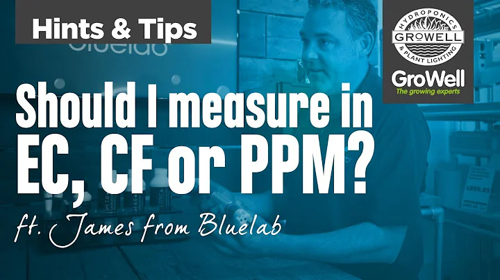 Should I measure in EC, CF or PPM? ft  James from Bluelab | Hints & Tips