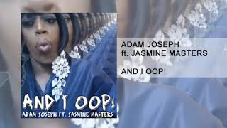 Adam Joseph - AND I OOP! ft. Jasmine Masters