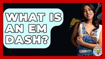 What Is An Em Dash? - LearnToDIY360.com
