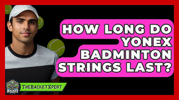 How Long Do Yonex Badminton Strings Last? - The Racket Xpert