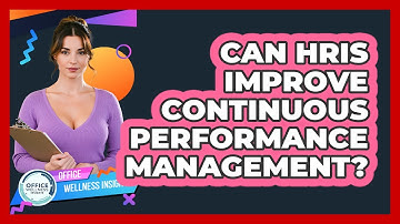 Can HRIS Improve Continuous Performance Management? - Office Wellness Insights