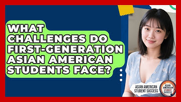 What Challenges Do First-Generation Asian American Students Face?