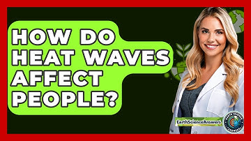 How Do Heat Waves Affect People? - Earth Science Answers