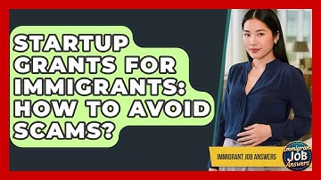 Startup Grants For Immigrants: How To Avoid Scams? - Immigrant Job Answers