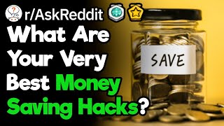 What Are Some Interesting Life Hacks For Saving Money? (r/AskReddit)