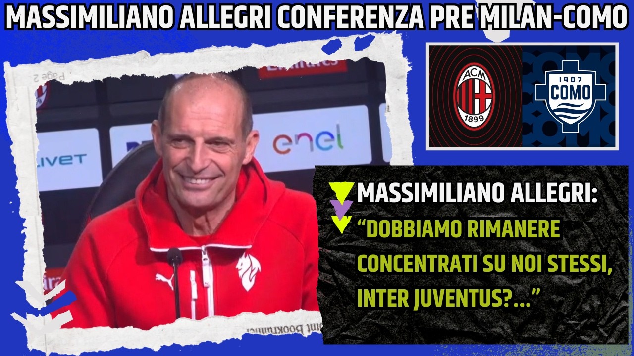 ALLEGRI CONFERENZA PRE MILAN COMO:"DOBBIAMO RIMANERE CONCENTRATI, INTER-JUVENTUS?..."