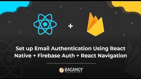 Set up Email Authentication Using React Native + Firebase Auth + React Navigation #reactnative