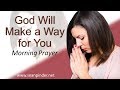 GOD WILL MAKE A WAY FOR YOU - 2 KINGS 4 - MORNING PRAYER