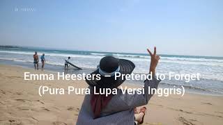 Download Lagu Lirik Lagu Emma Heesters – Pretend to Forget (Pura Pura Lupa Versi Inggris) MP3