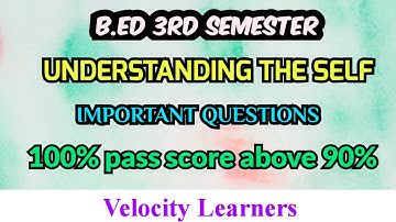 B.ED 3RD SEMESTER UNDERSTAND THE SELF IMPORTANT QUESTIONS @velocitylearners