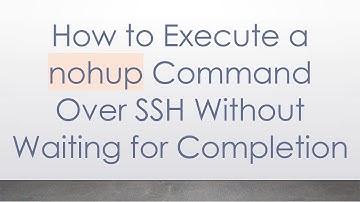 How to Execute a nohup Command Over SSH Without Waiting for Completion