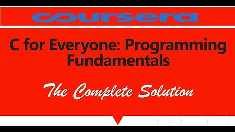 C for Everyone: Programming Fundamentals - Coursera - The Complete Solution