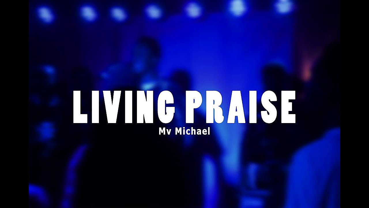 Living Praise / Mv Michael (Official Music Video)
