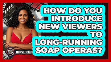How Do You Introduce New Viewers To Long-running Soap Operas? - Soap Opera Insider