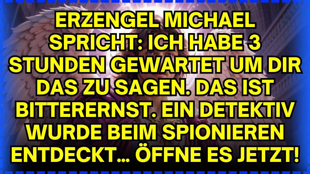 ⚡ ERZENGEL MICHAEL SPRICHT: ICH HABE 3 STUNDEN GEWARTET UM DIR DAS ZU SAGEN. DAS IST BITTERERNST