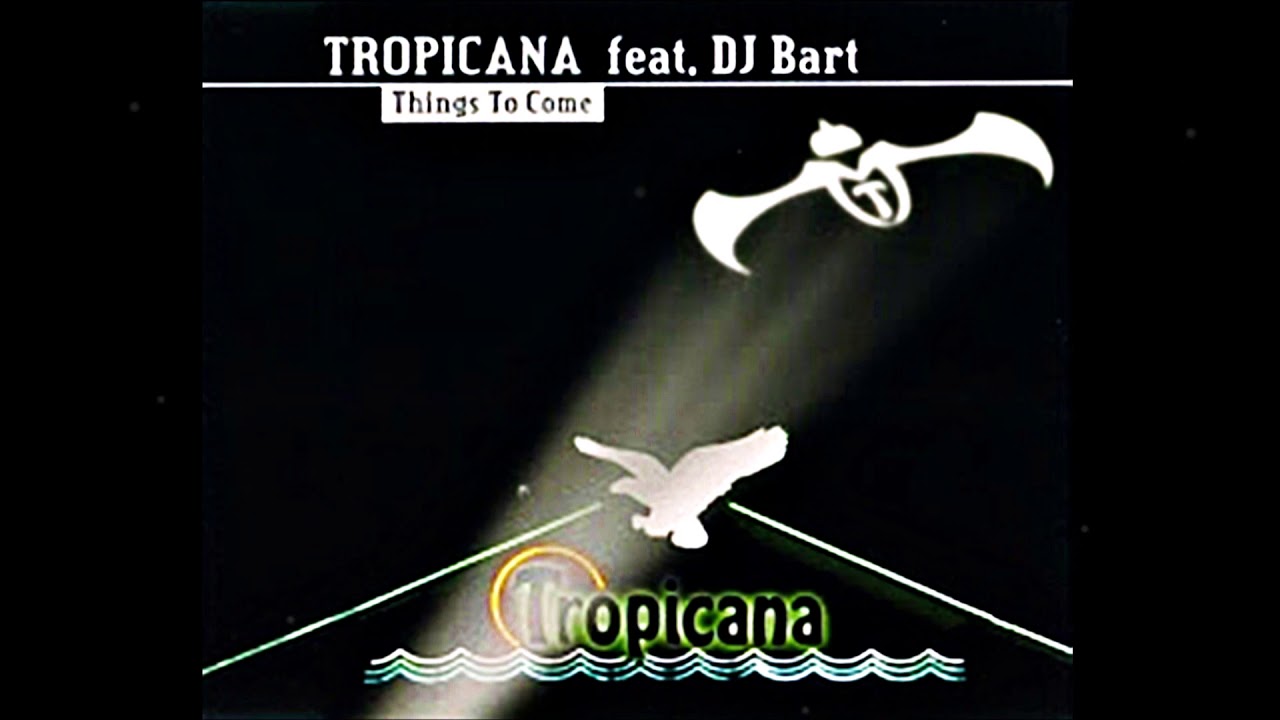 Tropicana Feat. DJ Bart Things To Come (B1 Jump Mix) YouTube