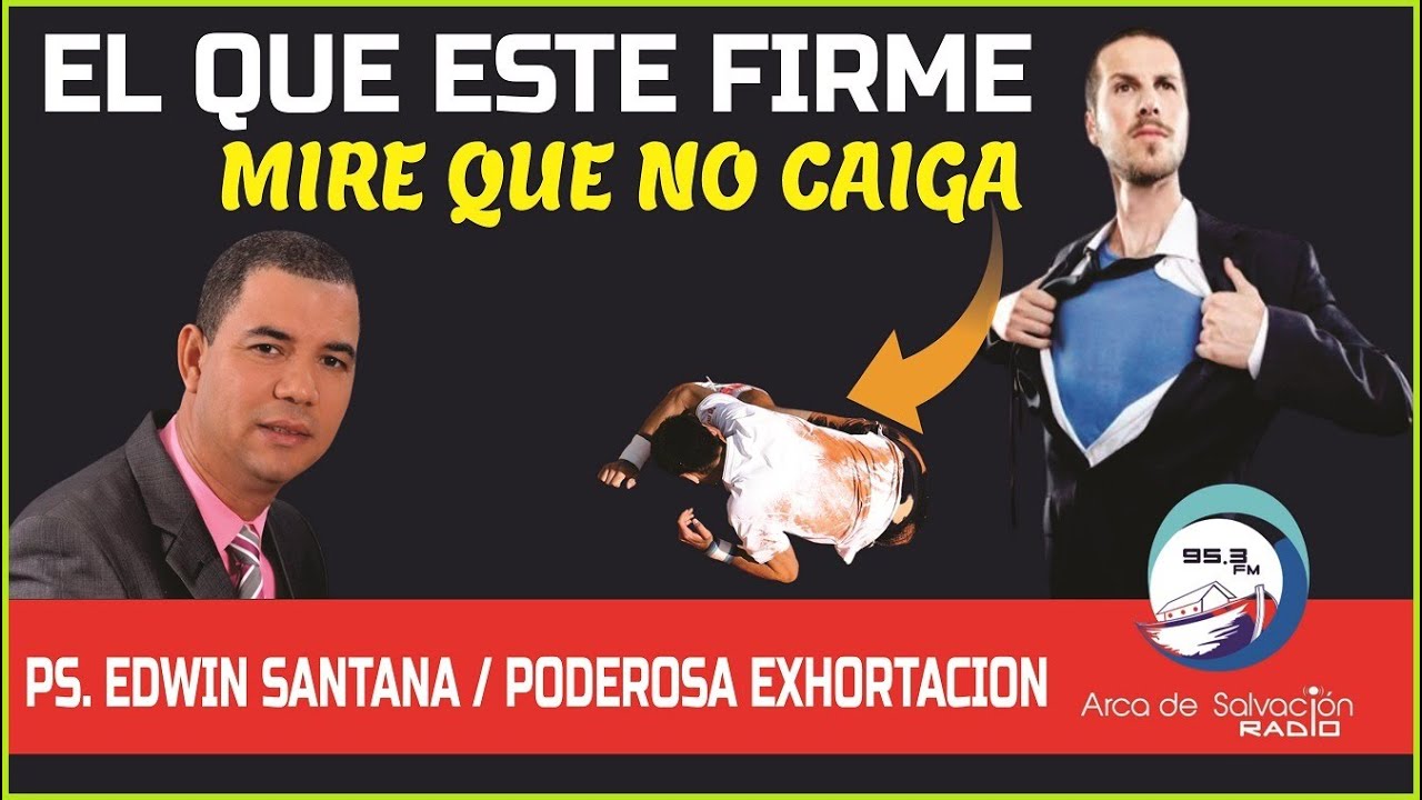 El que este firme mire que no caiga Pastor Edwin Santana. YouTube
